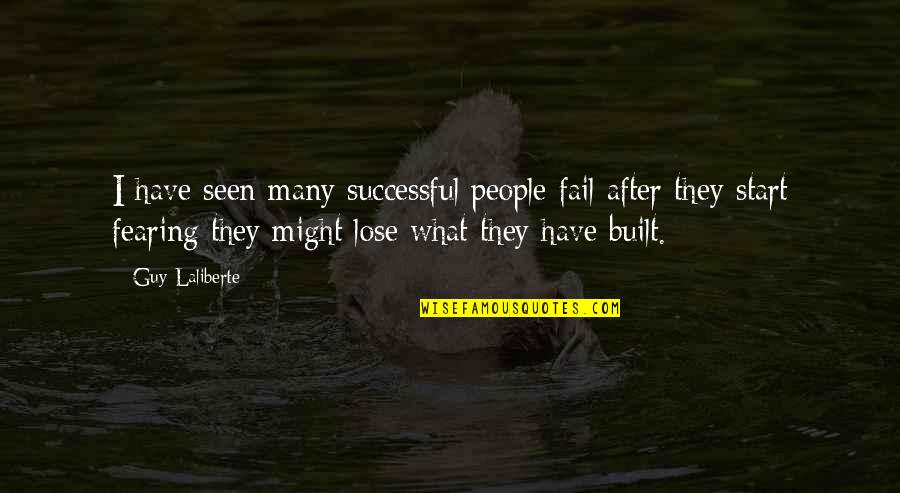 Guy Laliberte Quotes By Guy Laliberte: I have seen many successful people fail after Guy Laliberte Quotes By Guy Laliberte: I have seen many successful people fail after
