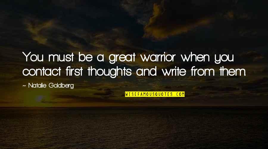 Guy Leech Quotes By Natalie Goldberg: You must be a great warrior when you