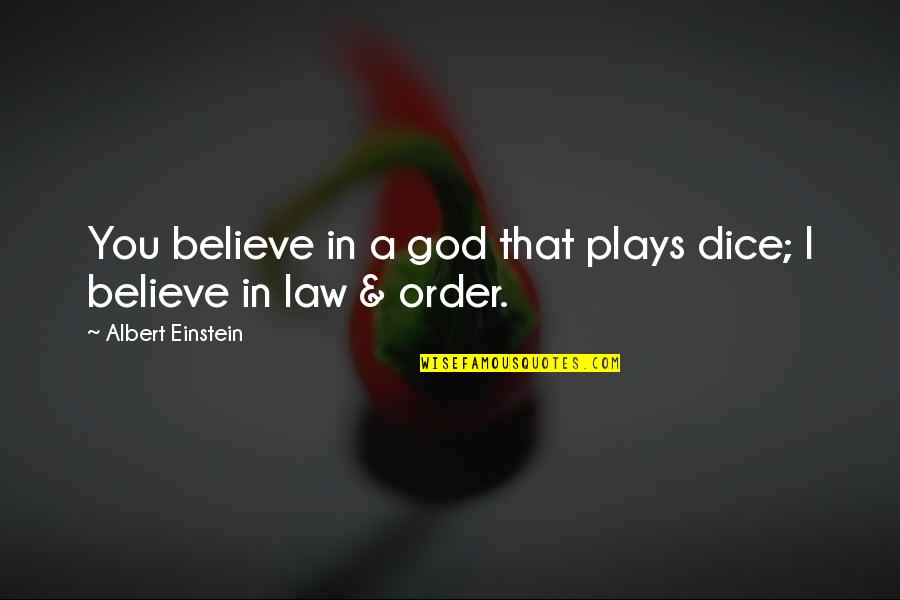 Guy Maddin Quotes By Albert Einstein: You believe in a god that plays dice; Guy Maddin Quotes By Albert Einstein: You believe in a god that plays dice;