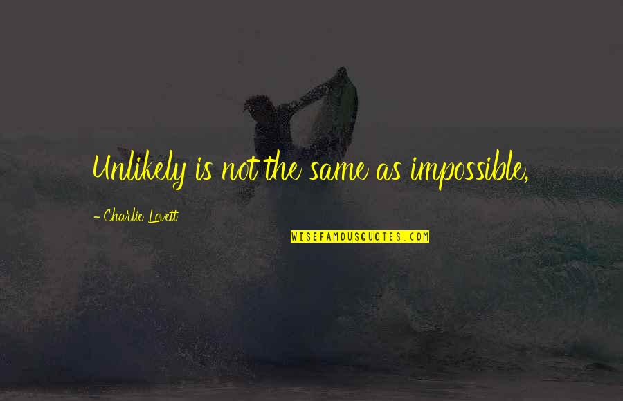 Guy Making You Smile Quotes By Charlie Lovett: Unlikely is not the same as impossible,