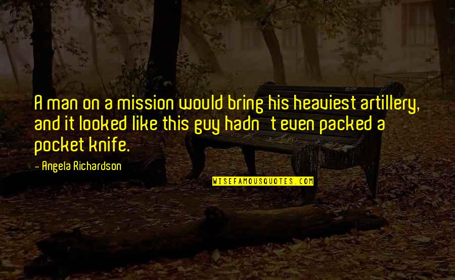 Guy Man Quotes By Angela Richardson: A man on a mission would bring his