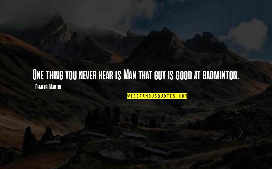 Guy Man Quotes By Demetri Martin: One thing you never hear is Man that