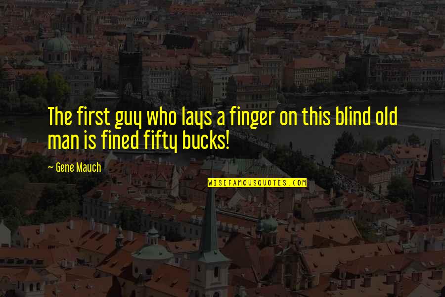 Guy Man Quotes By Gene Mauch: The first guy who lays a finger on