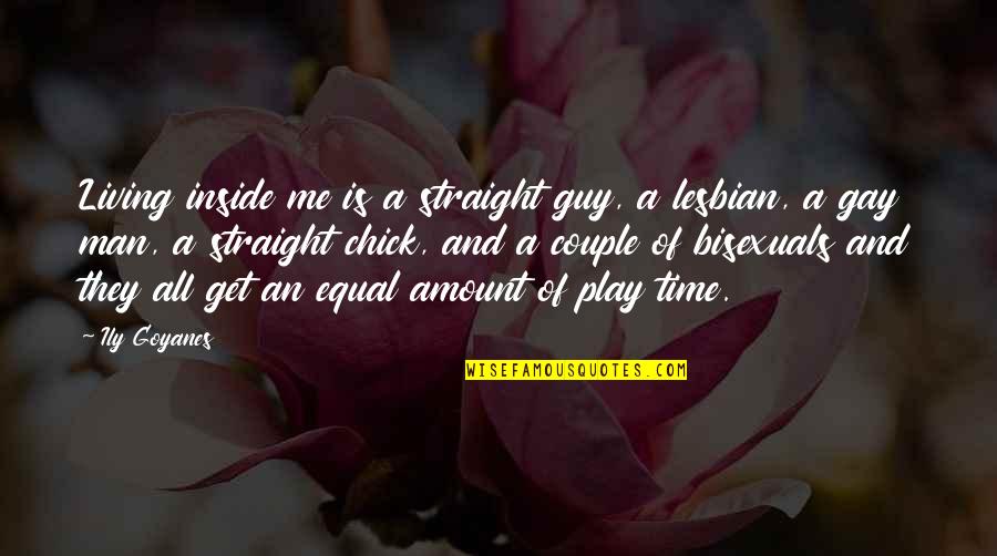 Guy Man Quotes By Ily Goyanes: Living inside me is a straight guy, a
