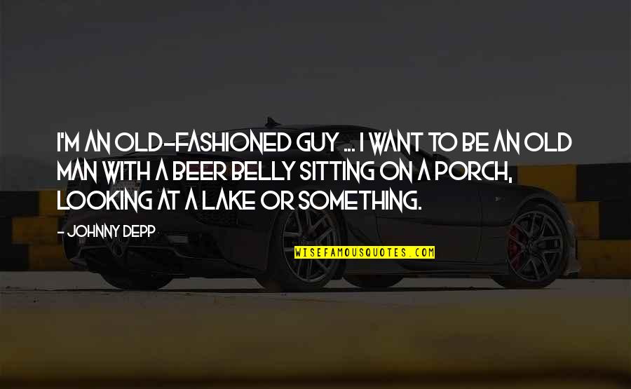 Guy Man Quotes By Johnny Depp: I'm an old-fashioned guy ... I want to