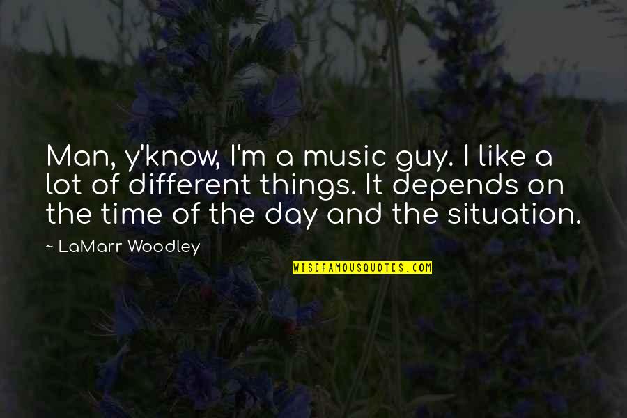 Guy Man Quotes By LaMarr Woodley: Man, y'know, I'm a music guy. I like