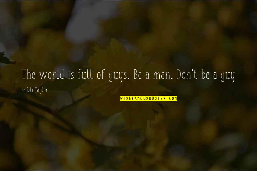 Guy Man Quotes By Lili Taylor: The world is full of guys. Be a