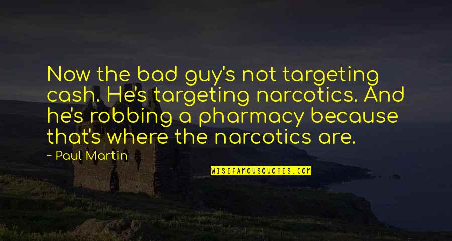 Guy Martin Best Quotes By Paul Martin: Now the bad guy's not targeting cash. He's Guy Martin Best Quotes By Paul Martin: Now the bad guy's not targeting cash. He's