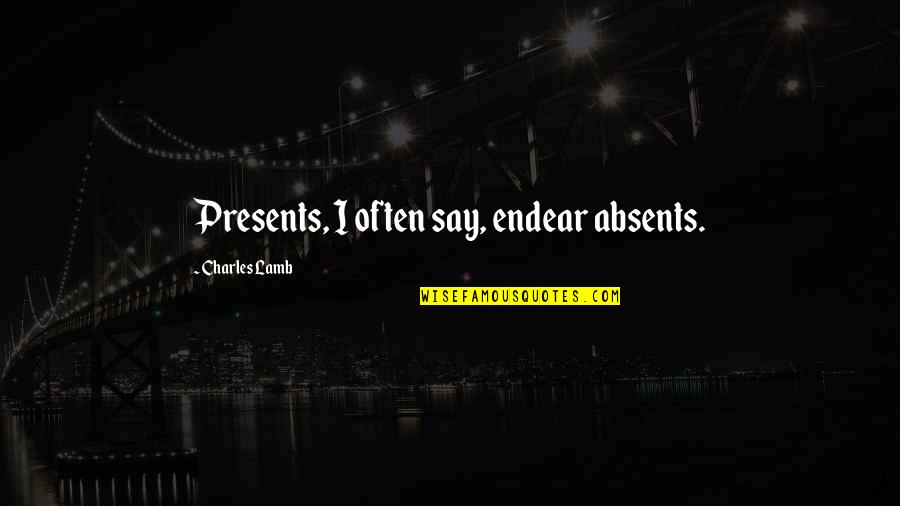 Guy Mclean Quotes By Charles Lamb: Presents, I often say, endear absents. Guy Mclean Quotes By Charles Lamb: Presents, I often say, endear absents.