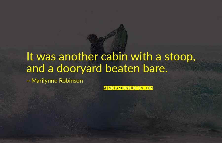 Guy Mclean Quotes By Marilynne Robinson: It was another cabin with a stoop, and Guy Mclean Quotes By Marilynne Robinson: It was another cabin with a stoop, and
