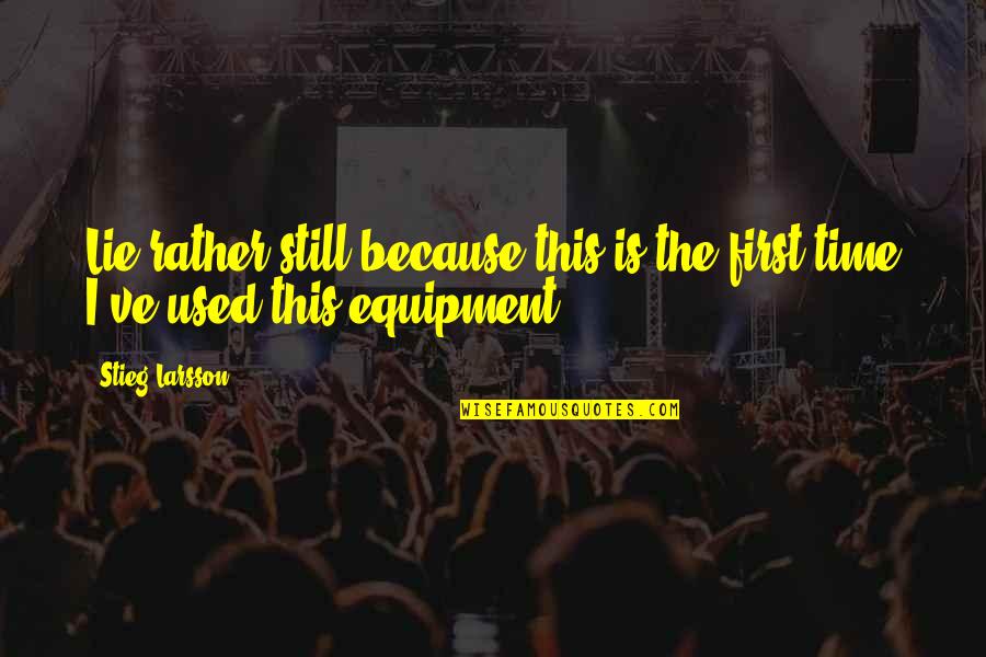 Guy Mollet Quotes By Stieg Larsson: Lie rather still because this is the first