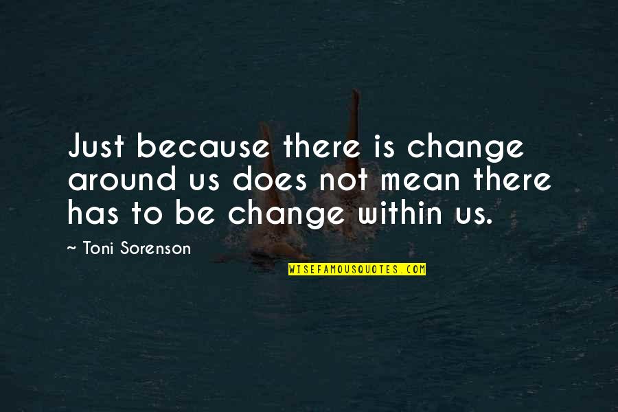 Guy Montag Physical Description Quotes By Toni Sorenson: Just because there is change around us does Guy Montag Physical Description Quotes By Toni Sorenson: Just because there is change around us does