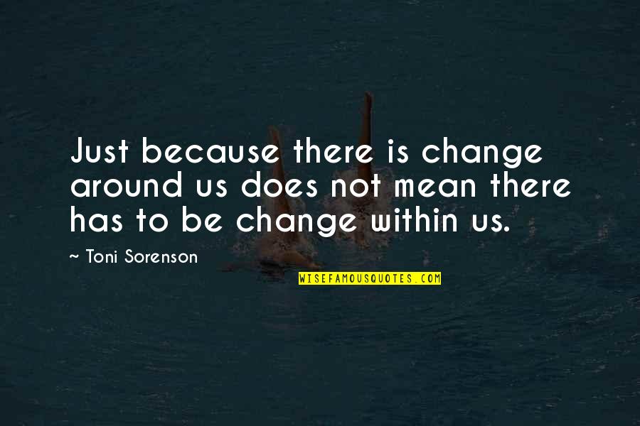 Guy Montag Physical Description Quotes By Toni Sorenson: Just because there is change around us does