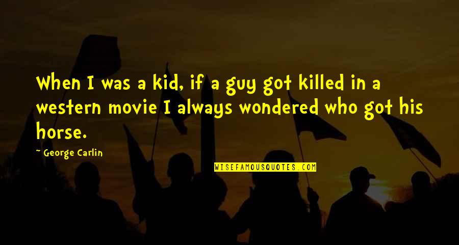 Guy Movie Quotes By George Carlin: When I was a kid, if a guy Guy Movie Quotes By George Carlin: When I was a kid, if a guy
