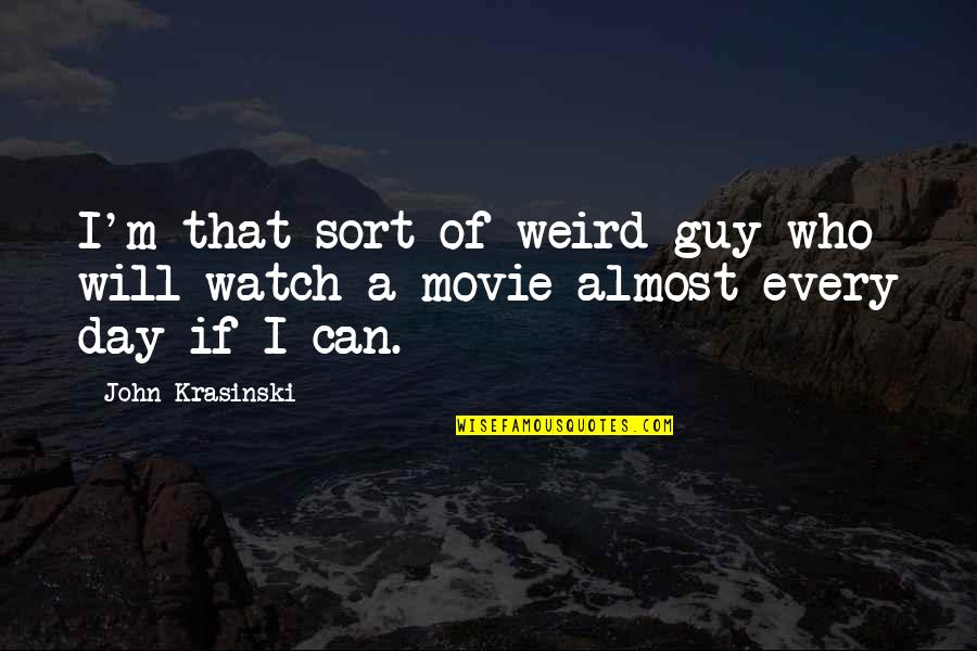 Guy Movie Quotes By John Krasinski: I'm that sort of weird guy who will