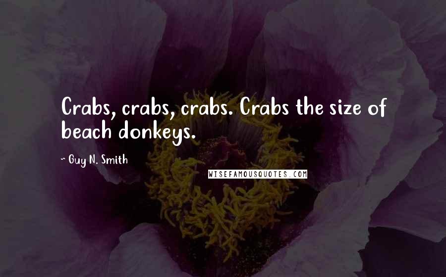 Guy N. Smith quotes: Crabs, crabs, crabs. Crabs the size of beach donkeys.