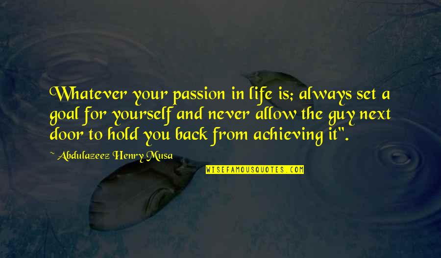 Guy Next Door Quotes By Abdulazeez Henry Musa: Whatever your passion in life is; always set Guy Next Door Quotes By Abdulazeez Henry Musa: Whatever your passion in life is; always set