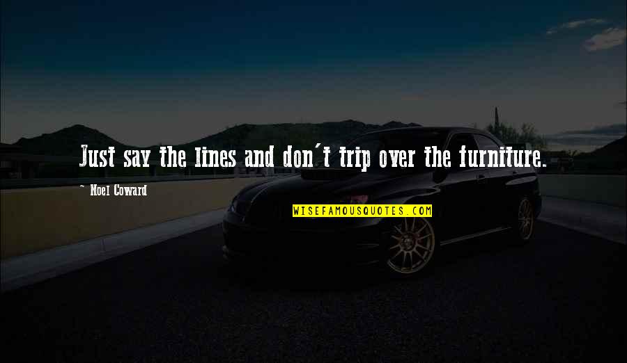 Guy Next Door Quotes By Noel Coward: Just say the lines and don't trip over Guy Next Door Quotes By Noel Coward: Just say the lines and don't trip over