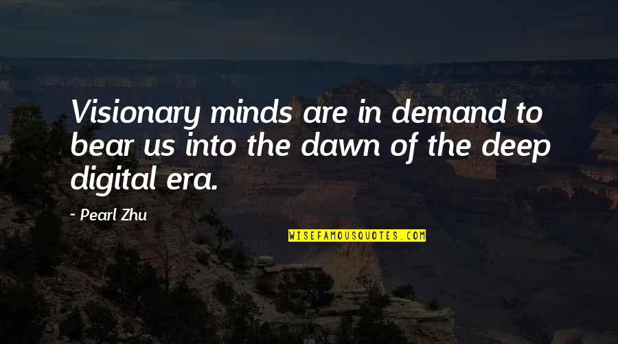 Guy Next Door Quotes By Pearl Zhu: Visionary minds are in demand to bear us
