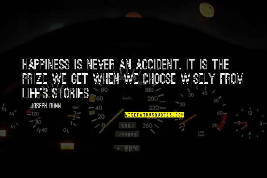 Guy Not Caring Quotes By Joseph Dunn: Happiness is never an accident. It is the