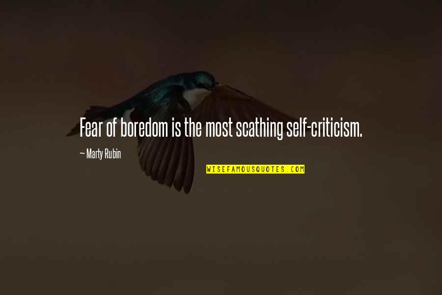 Guy Not Caring Quotes By Marty Rubin: Fear of boredom is the most scathing self-criticism.