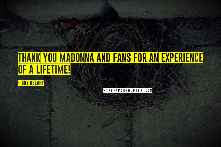 Guy Oseary quotes: Thank you Madonna and fans for an experience of a lifetime!