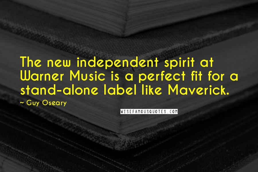 Guy Oseary quotes: The new independent spirit at Warner Music is a perfect fit for a stand-alone label like Maverick.