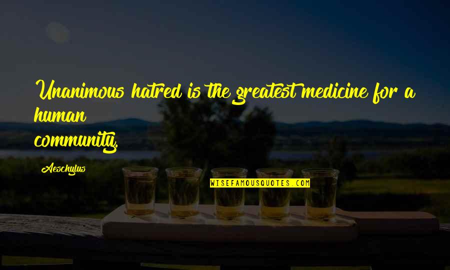 Guy Paul Morin Quotes By Aeschylus: Unanimous hatred is the greatest medicine for a