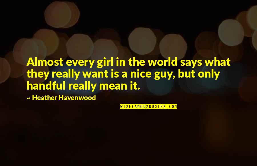 Guy Quotes By Heather Havenwood: Almost every girl in the world says what