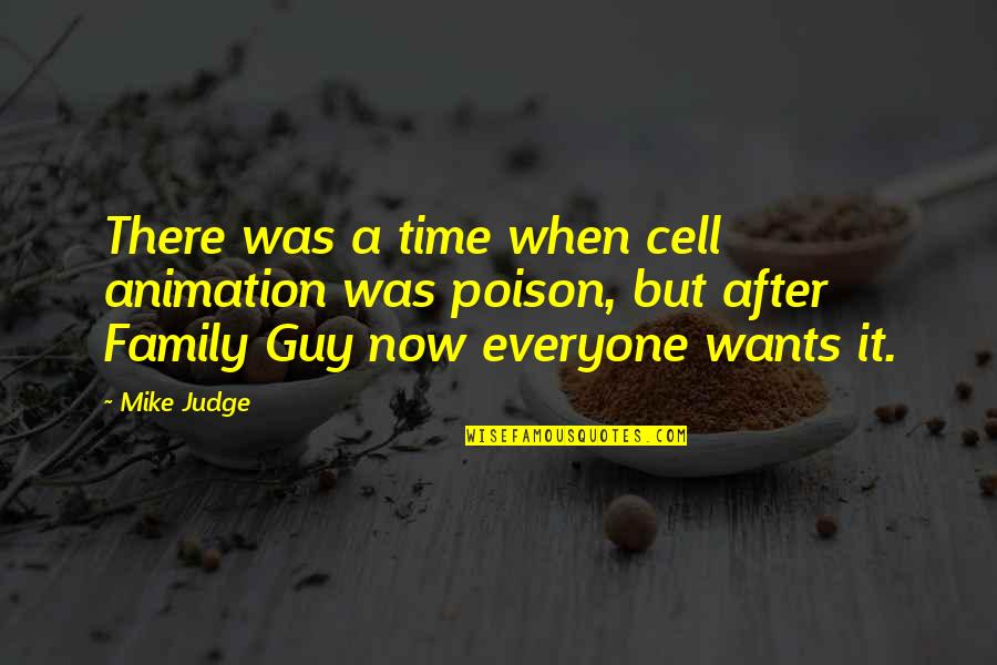 Guy Quotes By Mike Judge: There was a time when cell animation was