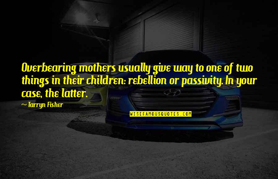 Guy Seeing The Real You Quotes By Tarryn Fisher: Overbearing mothers usually give way to one of