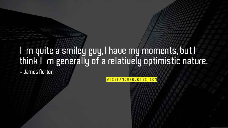 Guy Smiley Quotes By James Norton: I'm quite a smiley guy, I have my Guy Smiley Quotes By James Norton: I'm quite a smiley guy, I have my