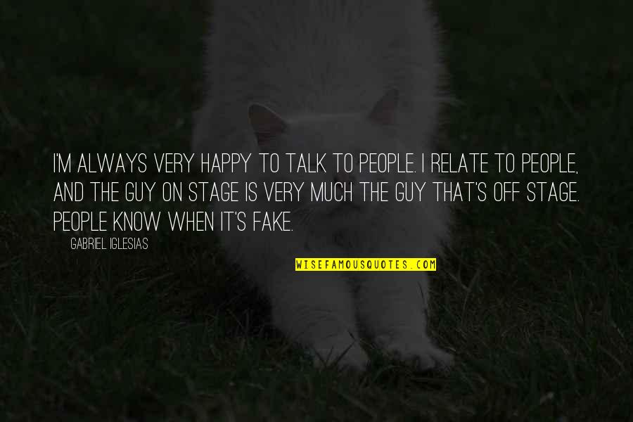 Guy Talk Quotes By Gabriel Iglesias: I'm always very happy to talk to people. Guy Talk Quotes By Gabriel Iglesias: I'm always very happy to talk to people.