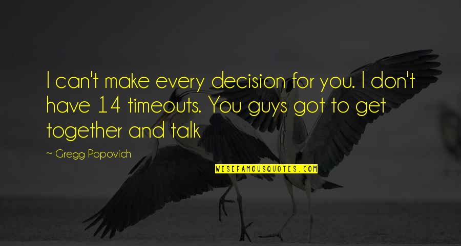 Guy Talk Quotes By Gregg Popovich: I can't make every decision for you. I Guy Talk Quotes By Gregg Popovich: I can't make every decision for you. I