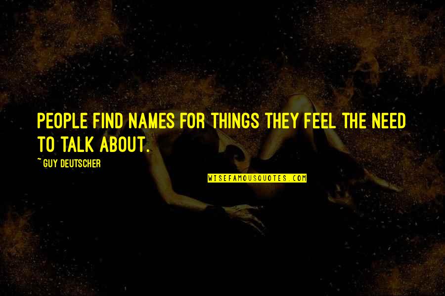 Guy Talk Quotes By Guy Deutscher: people find names for things they feel the Guy Talk Quotes By Guy Deutscher: people find names for things they feel the