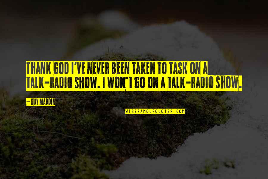 Guy Talk Quotes By Guy Maddin: Thank God I've never been taken to task Guy Talk Quotes By Guy Maddin: Thank God I've never been taken to task