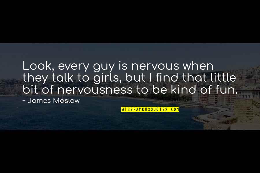 Guy Talk Quotes By James Maslow: Look, every guy is nervous when they talk Guy Talk Quotes By James Maslow: Look, every guy is nervous when they talk