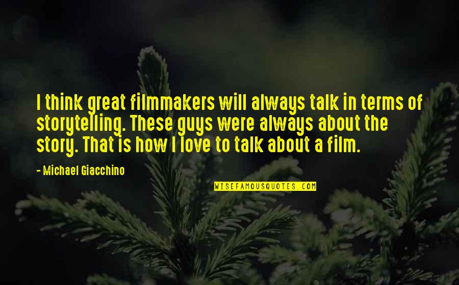 Guy Talk Quotes By Michael Giacchino: I think great filmmakers will always talk in Guy Talk Quotes By Michael Giacchino: I think great filmmakers will always talk in