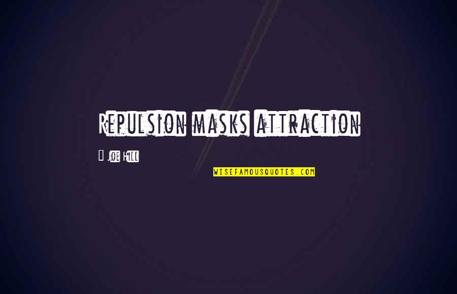 Guy Tens Quotes By Joe Hill: Repulsion masks attraction Guy Tens Quotes By Joe Hill: Repulsion masks attraction