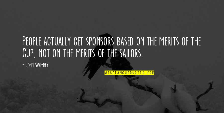 Guy Tens Quotes By John Sweeney: People actually get sponsors based on the merits Guy Tens Quotes By John Sweeney: People actually get sponsors based on the merits
