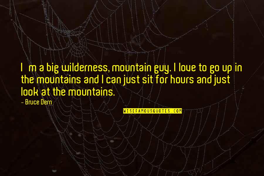 Guy That Looks Quotes By Bruce Dern: I'm a big wilderness, mountain guy. I love Guy That Looks Quotes By Bruce Dern: I'm a big wilderness, mountain guy. I love