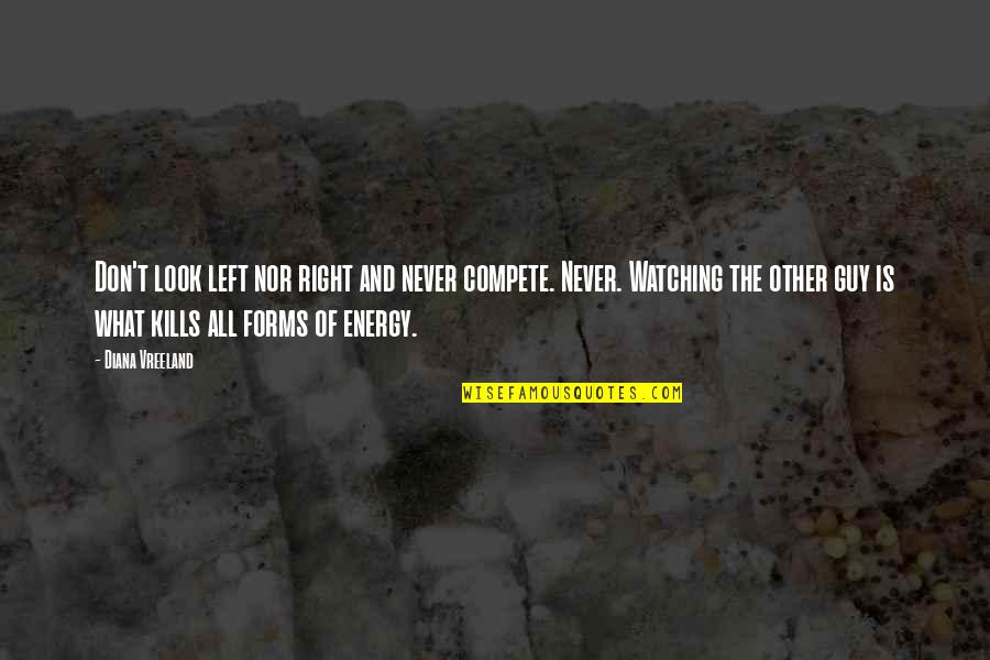 Guy That Looks Quotes By Diana Vreeland: Don't look left nor right and never compete. Guy That Looks Quotes By Diana Vreeland: Don't look left nor right and never compete.