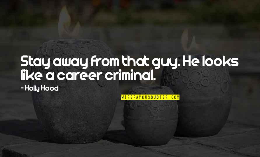 Guy That Looks Quotes By Holly Hood: Stay away from that guy. He looks like