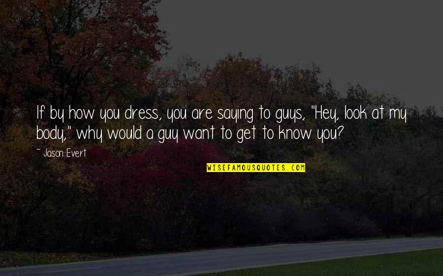 Guy That Looks Quotes By Jason Evert: If by how you dress, you are saying Guy That Looks Quotes By Jason Evert: If by how you dress, you are saying