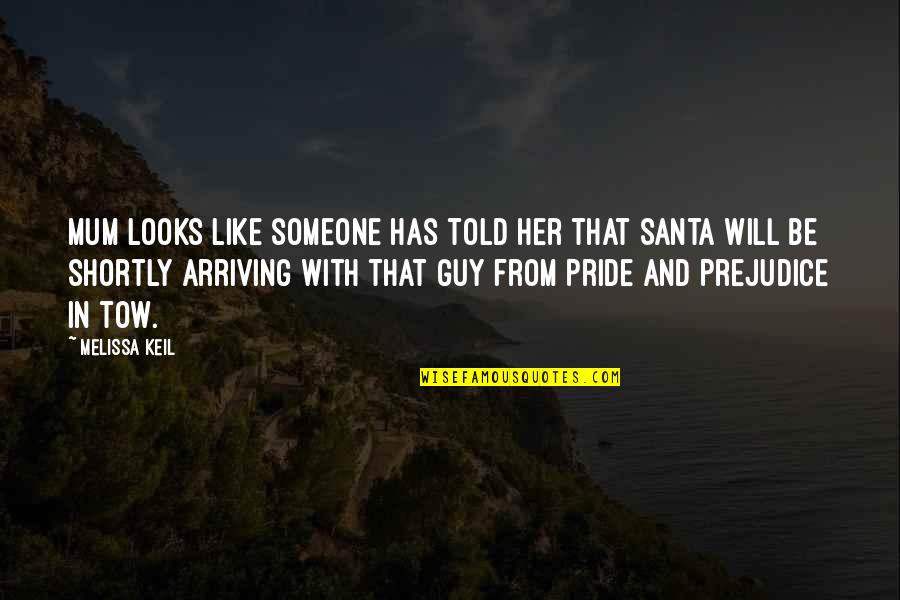 Guy That Looks Quotes By Melissa Keil: Mum looks like someone has told her that Guy That Looks Quotes By Melissa Keil: Mum looks like someone has told her that