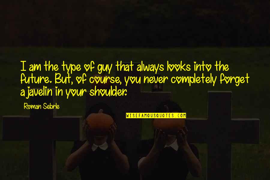 Guy That Looks Quotes By Roman Sebrle: I am the type of guy that always Guy That Looks Quotes By Roman Sebrle: I am the type of guy that always