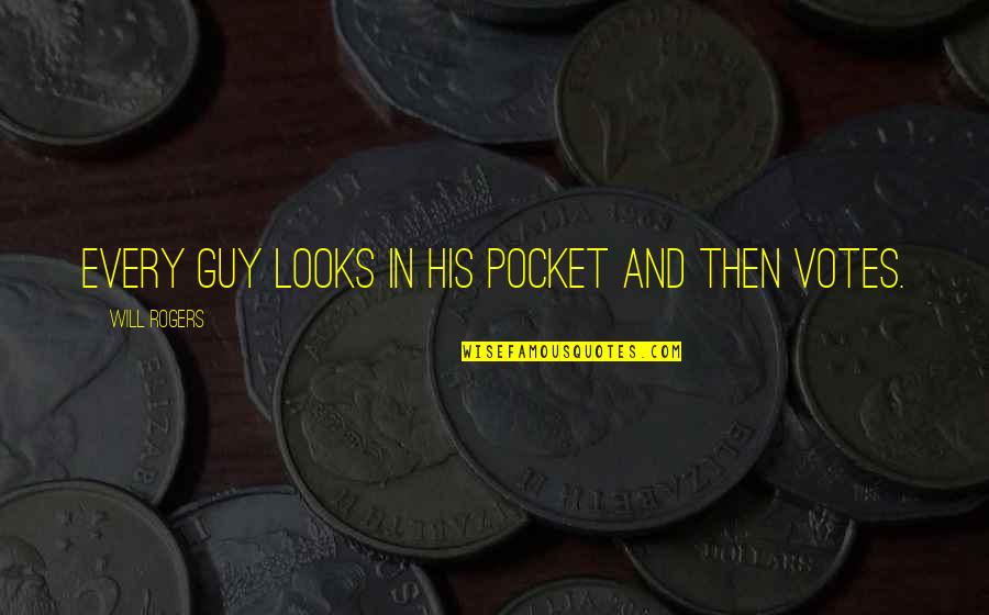 Guy That Looks Quotes By Will Rogers: Every guy looks in his pocket and then Guy That Looks Quotes By Will Rogers: Every guy looks in his pocket and then