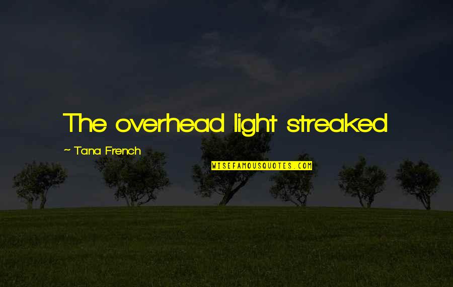 Guy That Sounds Quotes By Tana French: The overhead light streaked