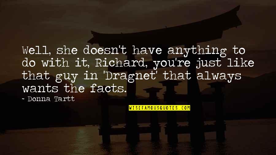 Guy That You Like Quotes By Donna Tartt: Well, she doesn't have anything to do with Guy That You Like Quotes By Donna Tartt: Well, she doesn't have anything to do with