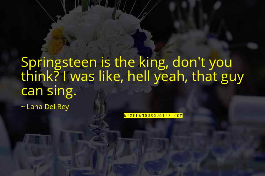 Guy That You Like Quotes By Lana Del Rey: Springsteen is the king, don't you think? I